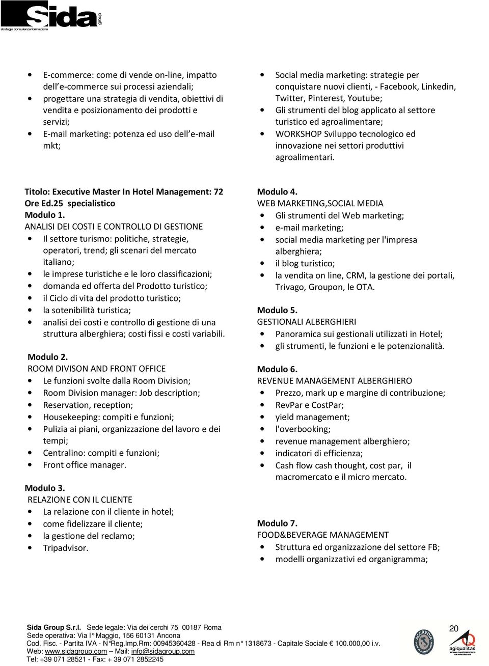 turistico ed agroalimentare; WORKSHOP Sviluppo tecnologico ed innovazione nei settori produttivi agroalimentari. Titolo: Executive Master In Hotel Management: 72 Ore Ed.