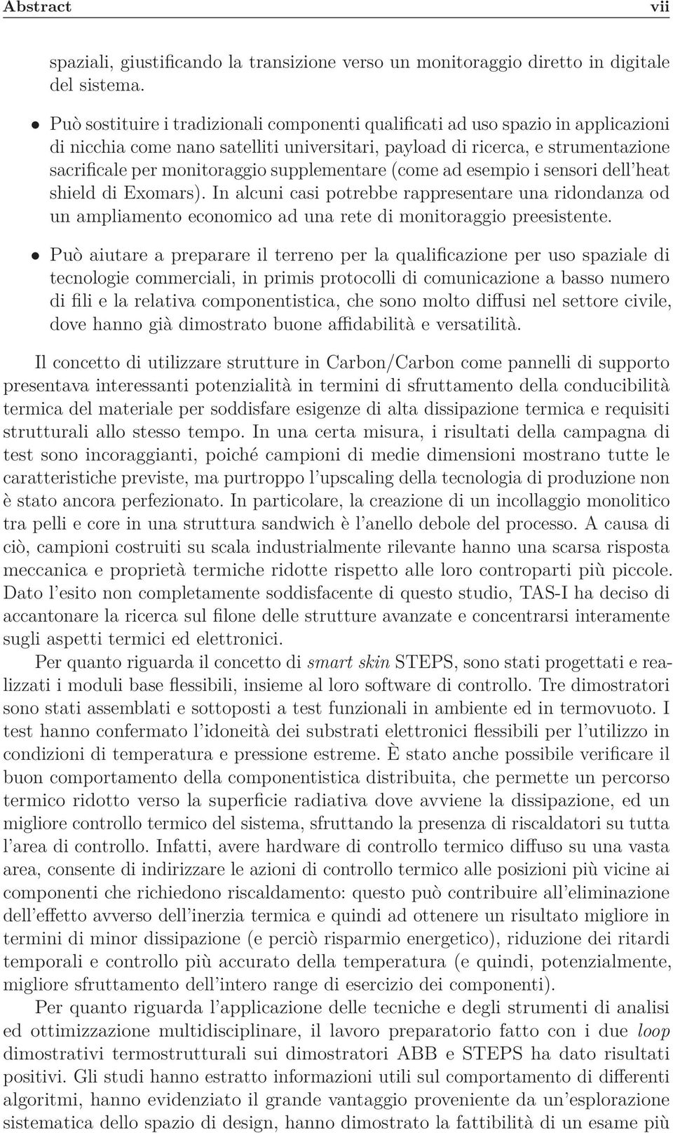 supplementare (come ad esempio i sensori dell heat shield di Exomars). In alcuni casi potrebbe rappresentare una ridondanza od un ampliamento economico ad una rete di monitoraggio preesistente.