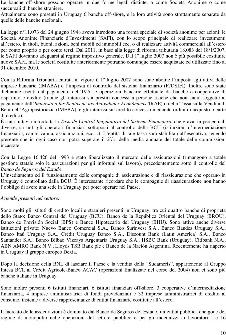 073 del 24 giugno 1948 aveva introdotto una forma speciale di società anonime per azioni: le Società Anonime Finanziarie d Investimenti (SAFI), con lo scopo principale di realizzare investimenti all