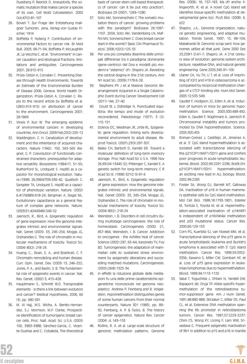 2003; 68:71-94; Boffetta P, McLaughlin JK, La Vecchia C, et al. Environment in cancer causation and etiological fractions: limitations and ambiguities. Carcinogenesis 2007; 28:913 915 30.