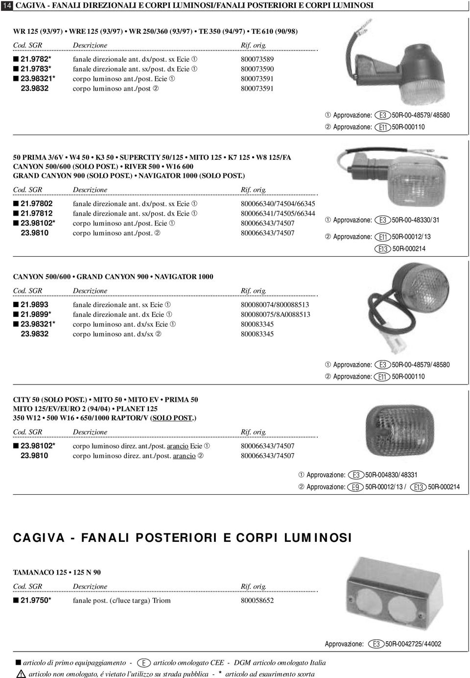 /post ➁ 800073591 ➀ 50R-00-48579/48580 ➁ 50R-000110 50 PRIMA 3/6V W4 50 K3 50 SUPERCITY 50/125 MITO 125 K7 125 W8 125/FA CANYON 500/600 (SOLO POST.) RIVER 500 W16 600 GRAND CANYON 900 (SOLO POST.