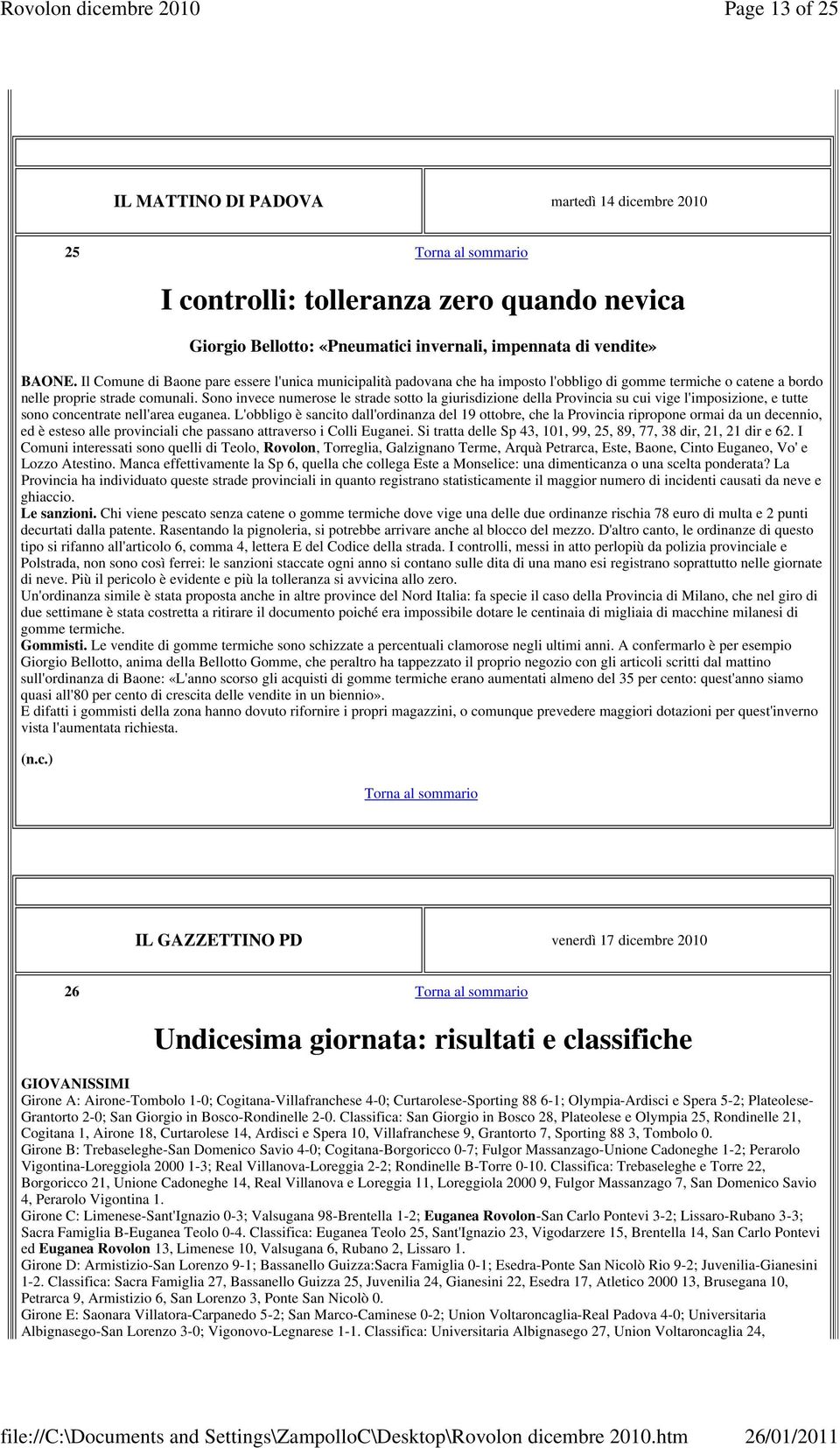 Sono invece numerose le strade sotto la giurisdizione della Provincia su cui vige l'imposizione, e tutte sono concentrate nell'area euganea.