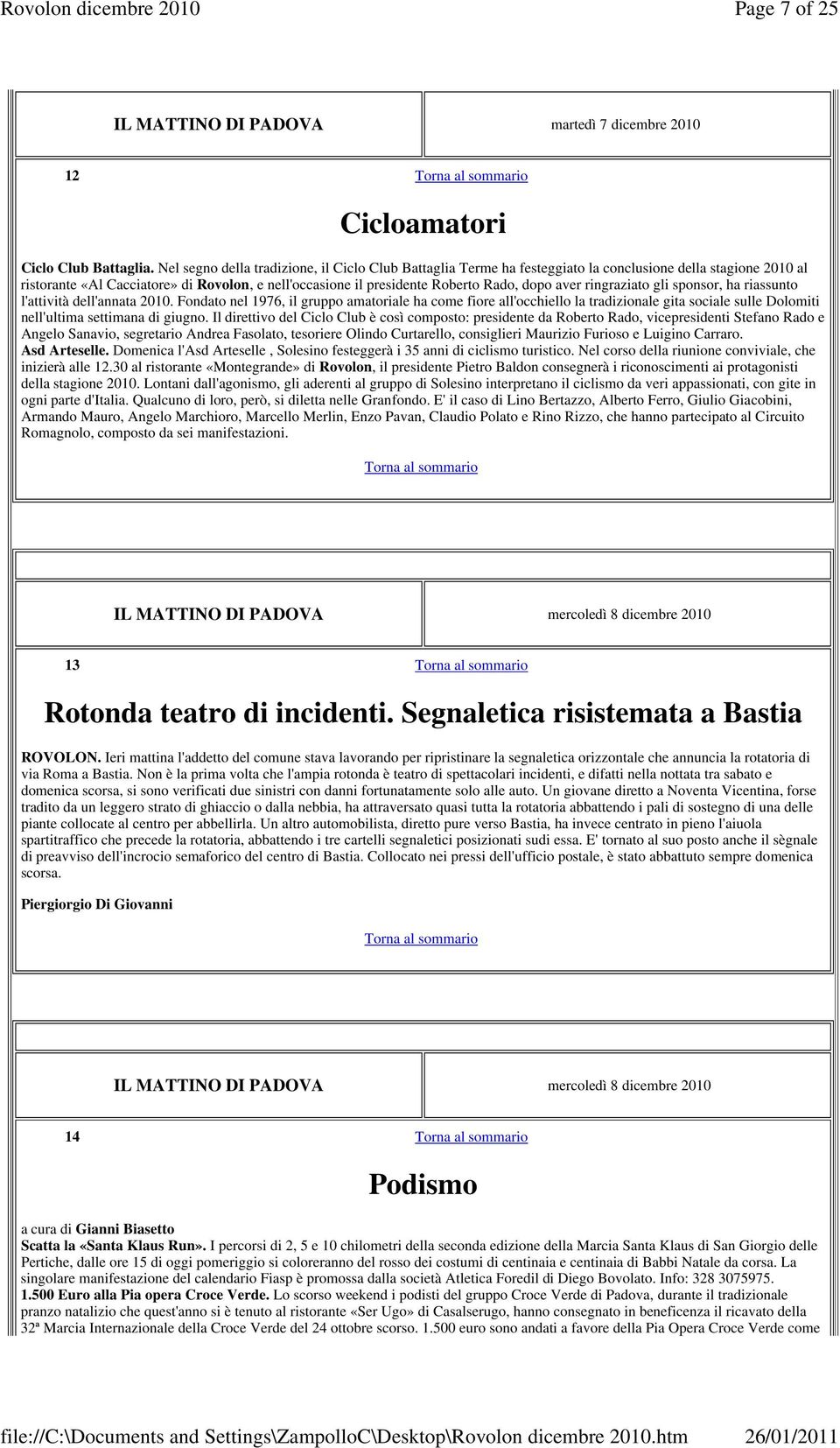 aver ringraziato gli sponsor, ha riassunto l'attività dell'annata 2010.