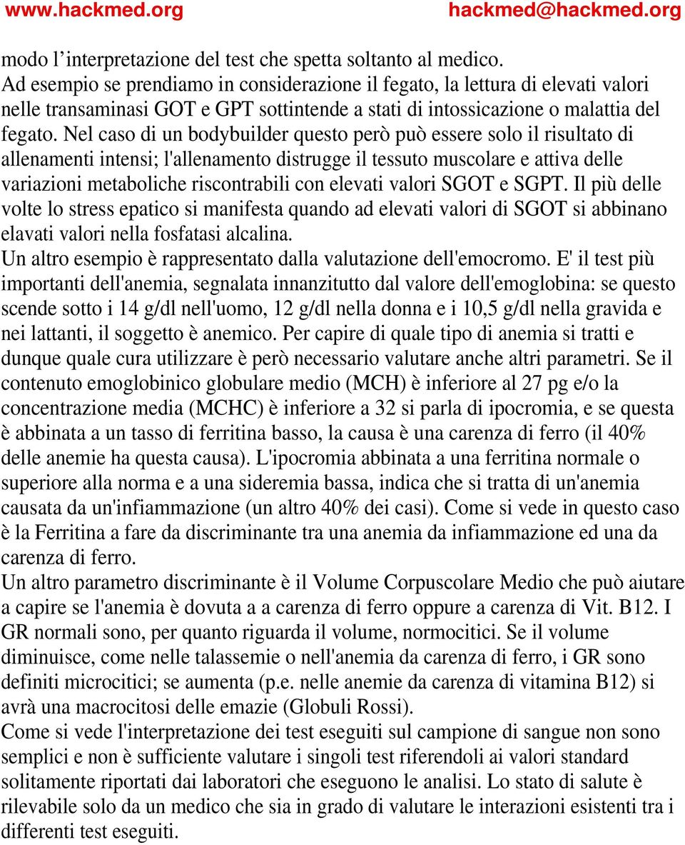 Nel caso di un bodybuilder questo però può essere solo il risultato di allenamenti intensi; l'allenamento distrugge il tessuto muscolare e attiva delle variazioni metaboliche riscontrabili con