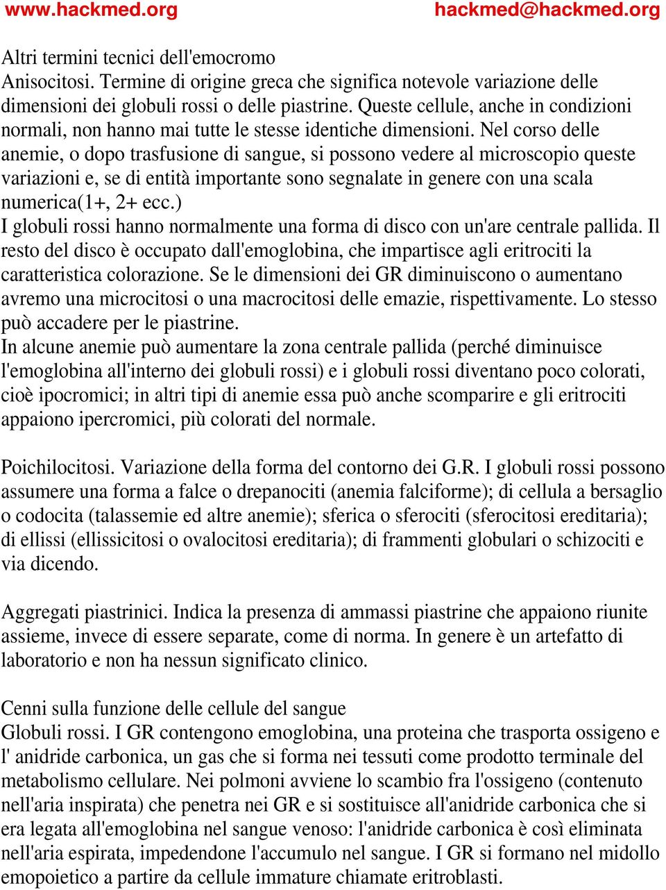 Nel corso delle anemie, o dopo trasfusione di sangue, si possono vedere al microscopio queste variazioni e, se di entità importante sono segnalate in genere con una scala numerica(1+, 2+ ecc.