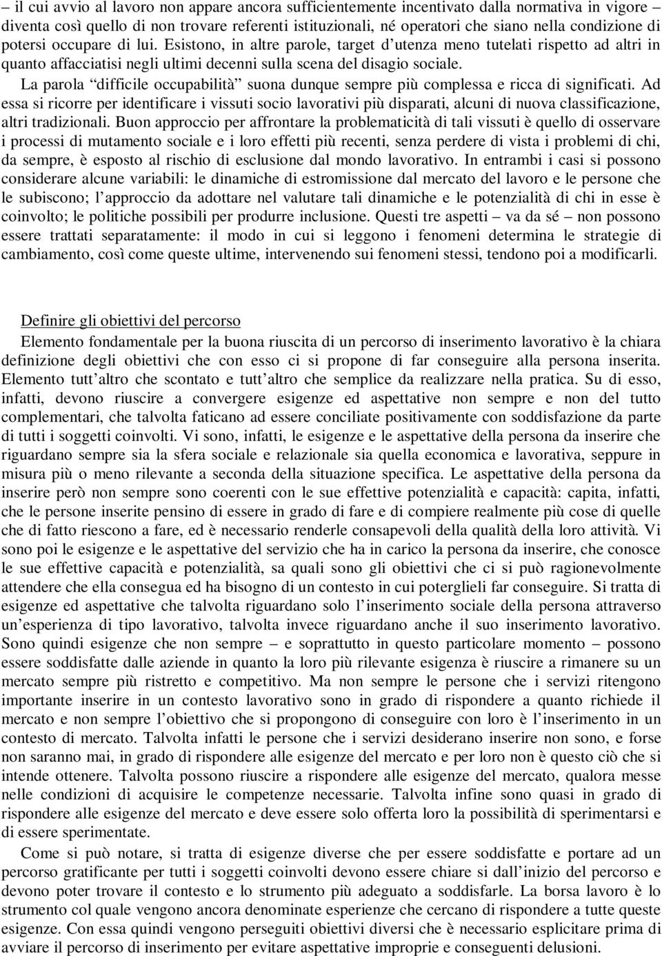 La parola difficile occupabilità suona dunque sempre più complessa e ricca di significati.