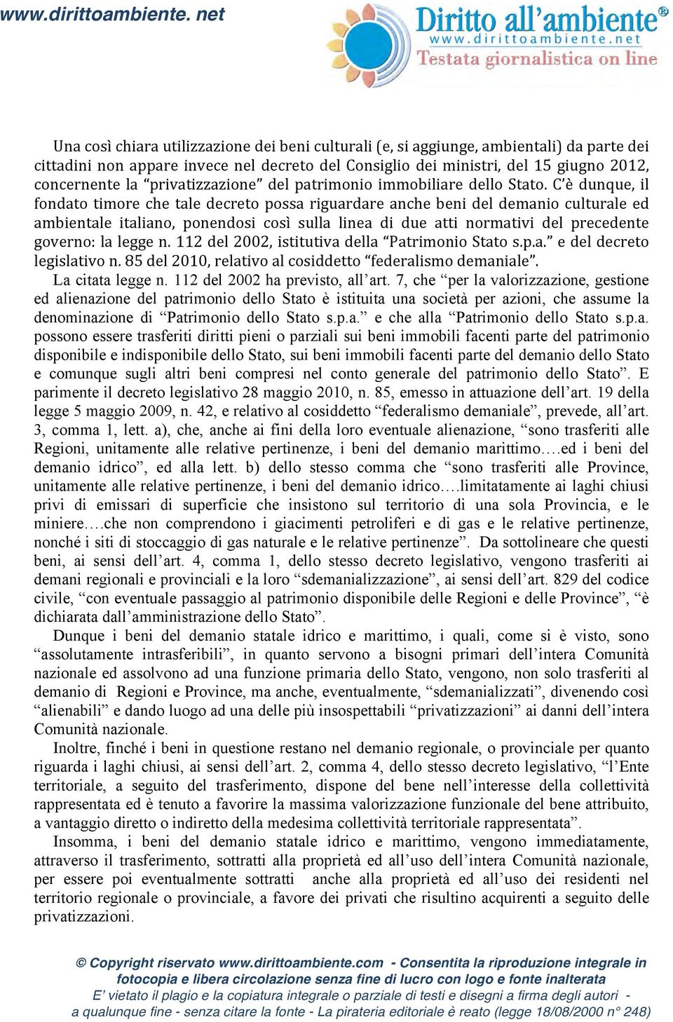 C è dunque, il fondato timore che tale decreto possa riguardare anche beni del demanio culturale ed ambientale italiano, ponendosi così sulla linea di due atti normativi del precedente governo: la