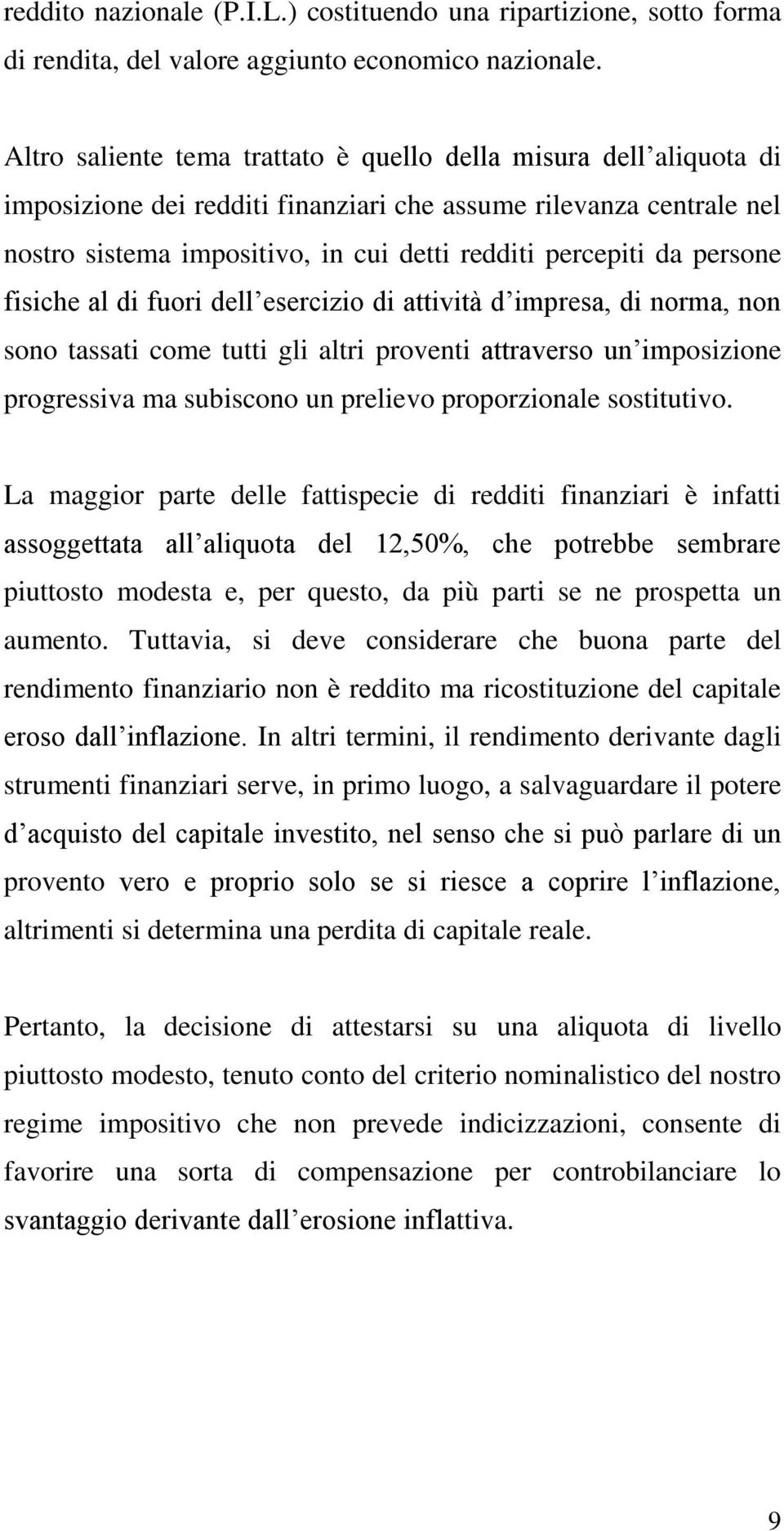 persone fisiche al di fuori dell esercizio di attività d impresa, di norma, non sono tassati come tutti gli altri proventi attraverso un imposizione progressiva ma subiscono un prelievo proporzionale