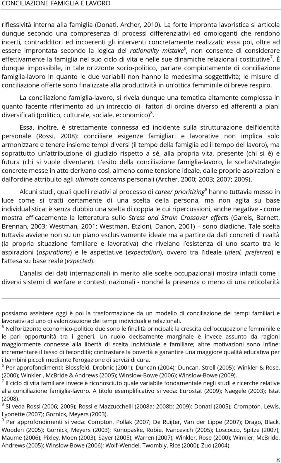 realizzati; essa poi, oltre ad essere improntata secondo la logica del rationality mistake 6, non consente di considerare effettivamente la famiglia nel suo ciclo di vita e nelle sue dinamiche