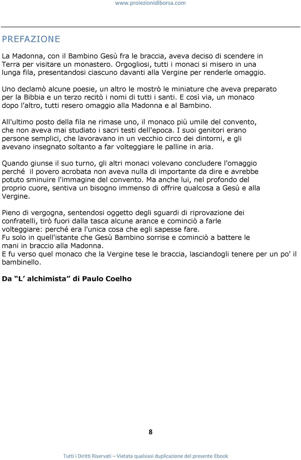 Uno declamò alcune poesie, un altro le mostrò le miniature che aveva preparato per la Bibbia e un terzo recitò i nomi di tutti i santi.