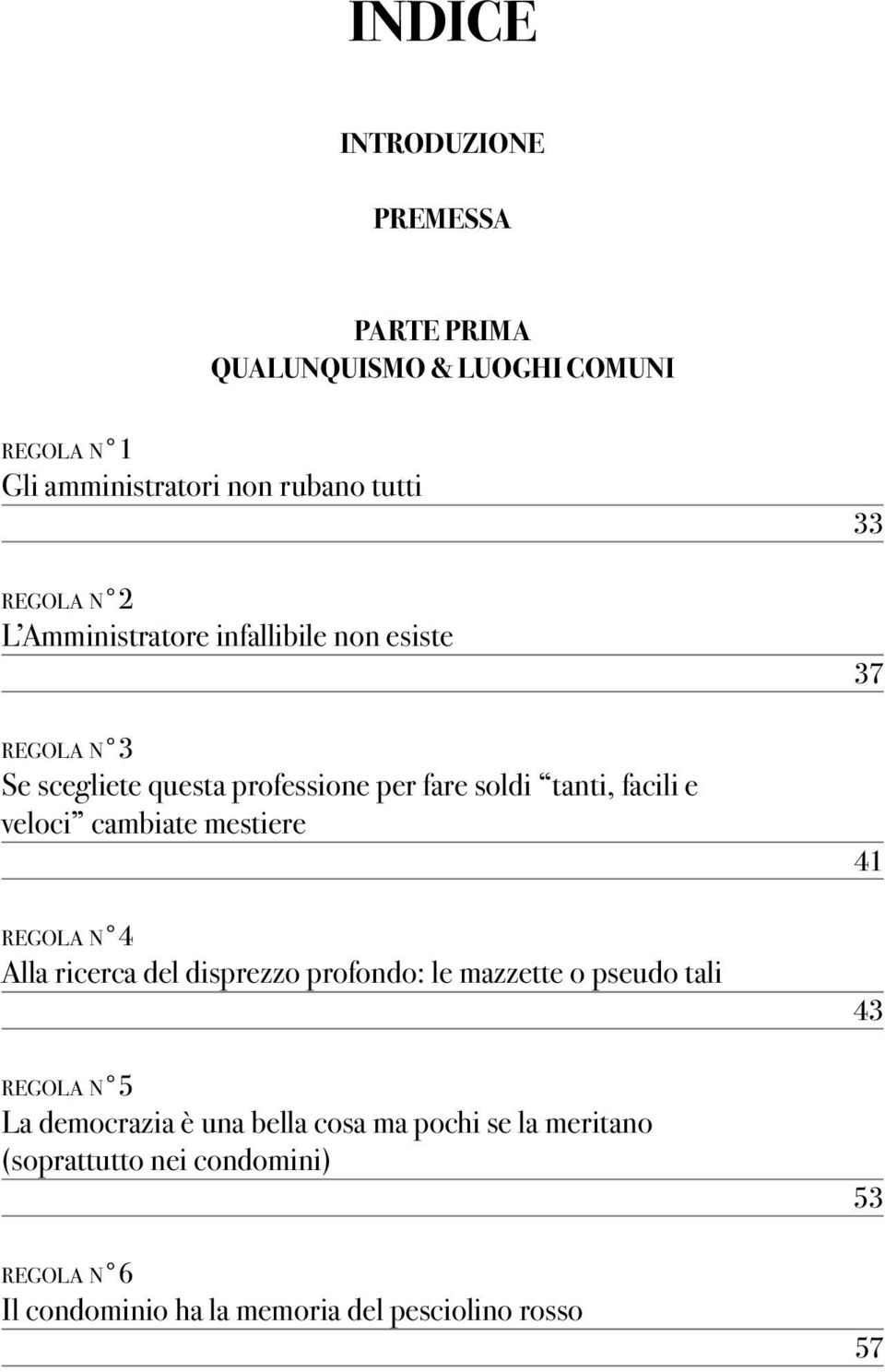 cambiate mestiere regola n 4 alla ricerca del disprezzo profondo: le mazzette o pseudo tali regola n 5 la democrazia è una bella