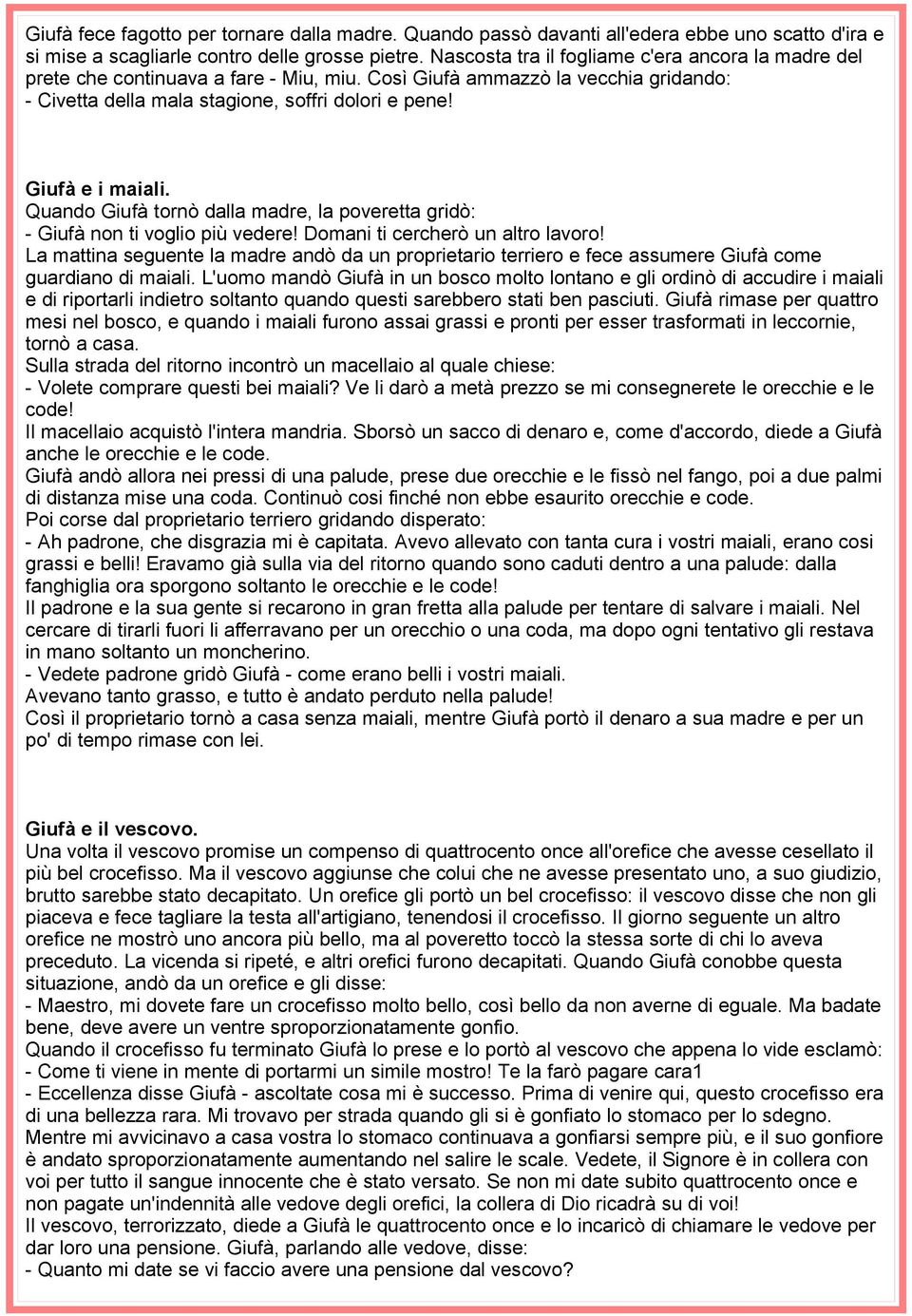 Giufà e i maiali. Quando Giufà tornò dalla madre, la poveretta gridò: - Giufà non ti voglio più vedere! Domani ti cercherò un altro lavoro!