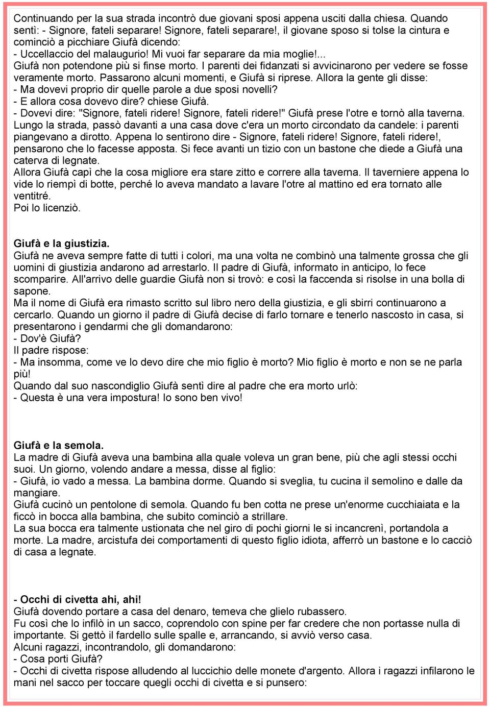 ... Giufà non potendone più si finse morto. I parenti dei fidanzati si avvicinarono per vedere se fosse veramente morto. Passarono alcuni momenti, e Giufà si riprese.