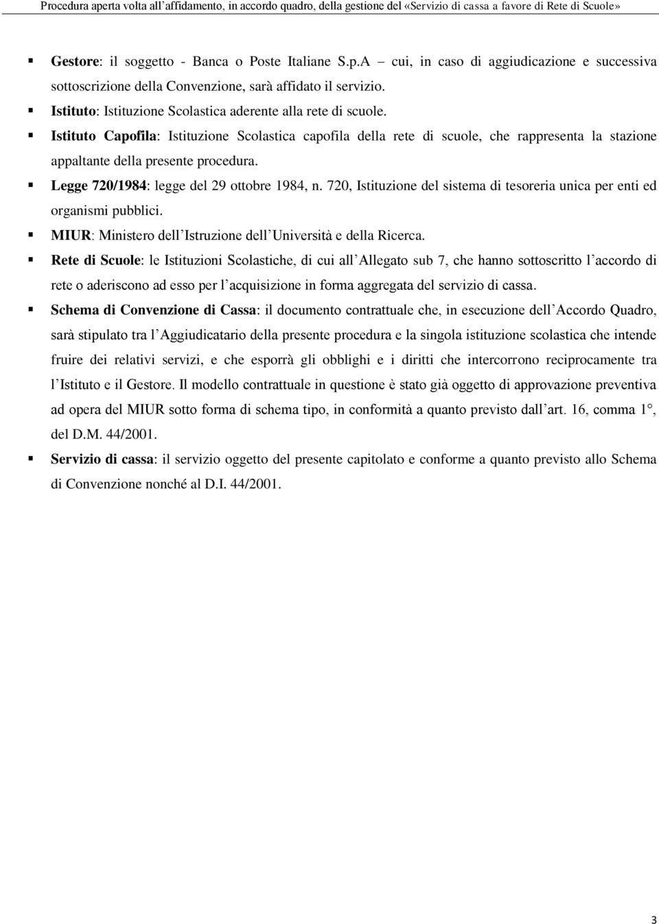 Legge 720/1984: legge del 29 ottobre 1984, n. 720, Istituzione del sistema di tesoreria unica per enti ed organismi pubblici. MIUR: Ministero dell Istruzione dell Università e della Ricerca.