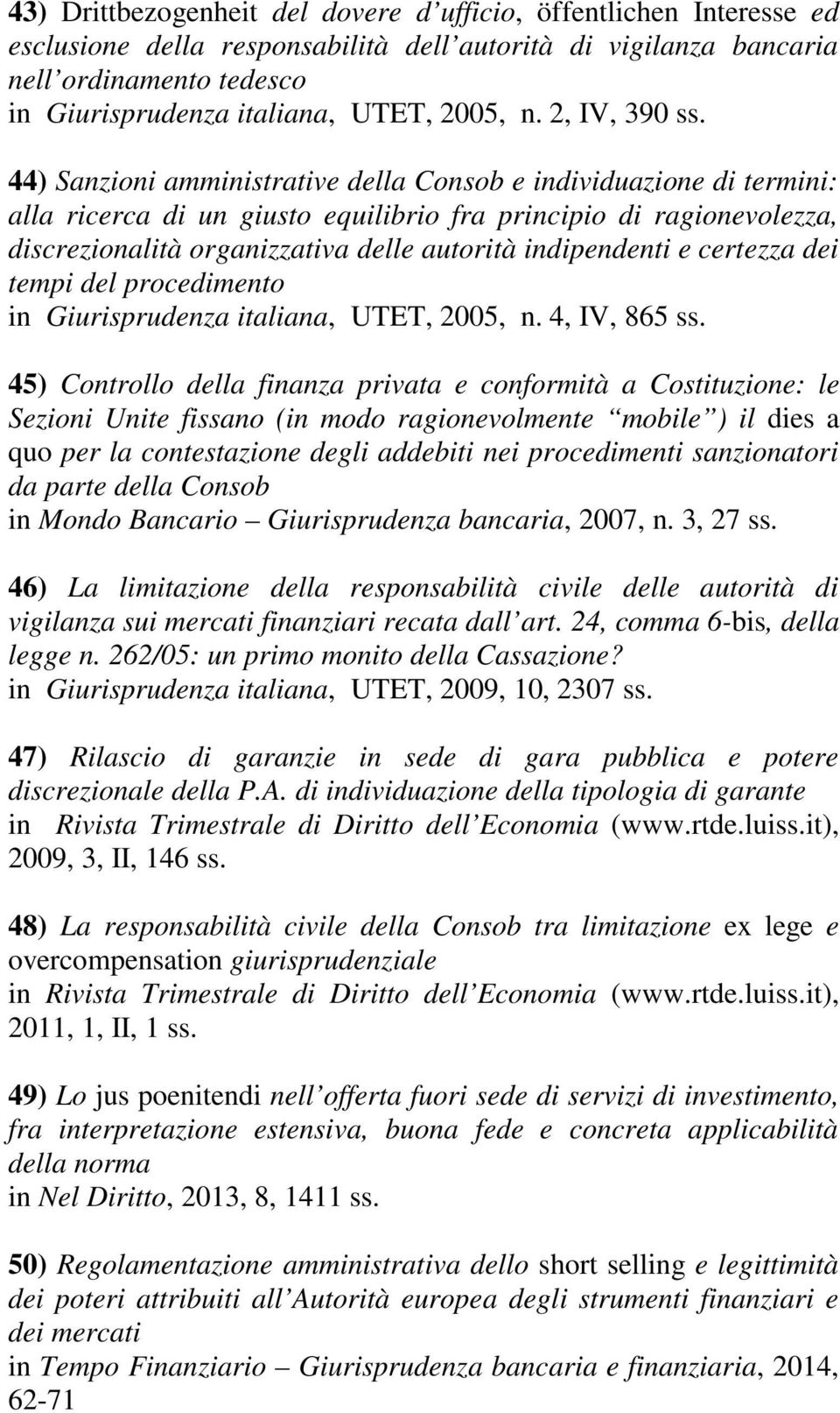 44) Sanzioni amministrative della Consob e individuazione di termini: alla ricerca di un giusto equilibrio fra principio di ragionevolezza, discrezionalità organizzativa delle autorità indipendenti e