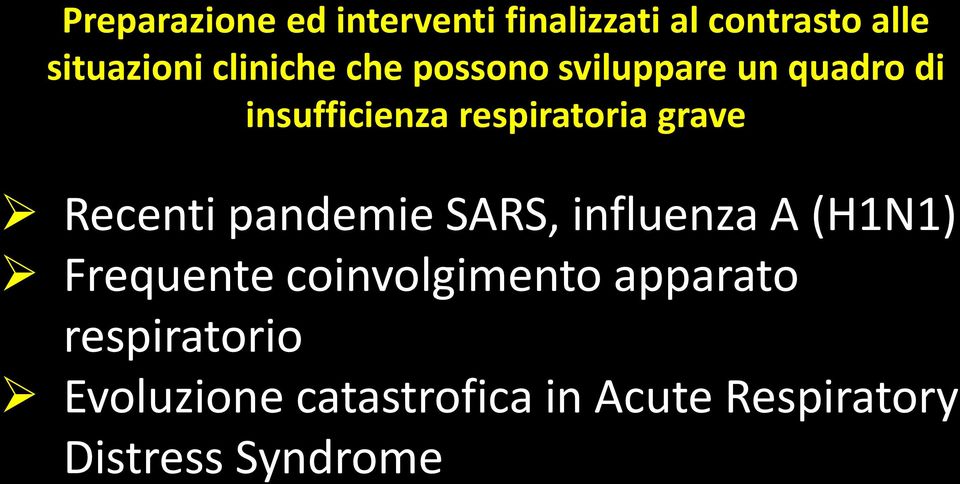 grave Recenti pandemie SARS, influenza A (H1N1) Frequente coinvolgimento