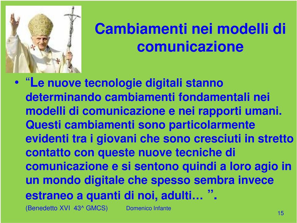 Questi cambiamenti sono particolarmente evidenti tra i giovani che sono cresciuti in stretto contatto con queste