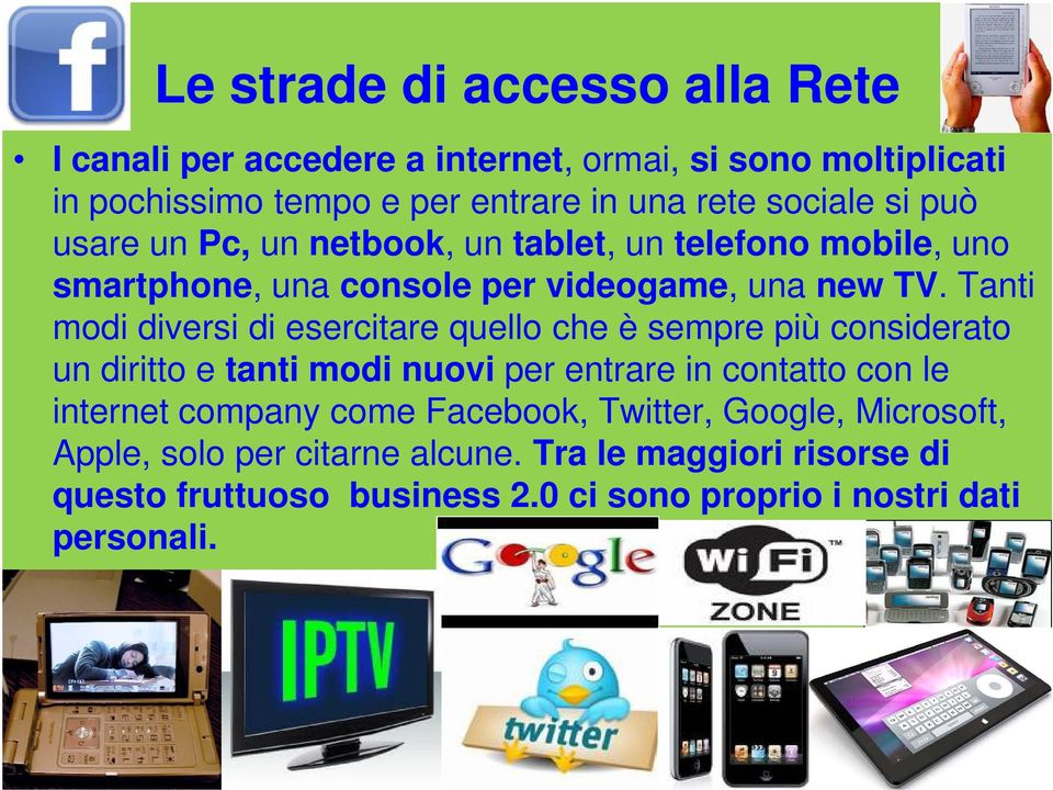 Tanti modi diversi di esercitare quello che è sempre più considerato un diritto e tanti modi nuovi per entrare in contatto con le internet company