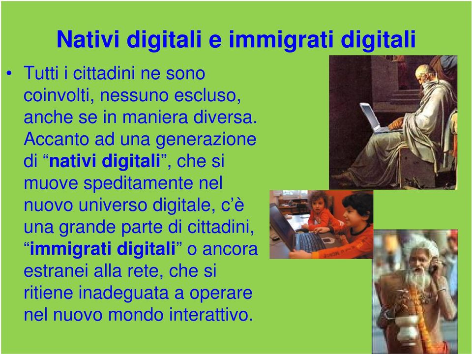 Accanto ad una generazione di nativi digitali, che si muove speditamente nel nuovo universo