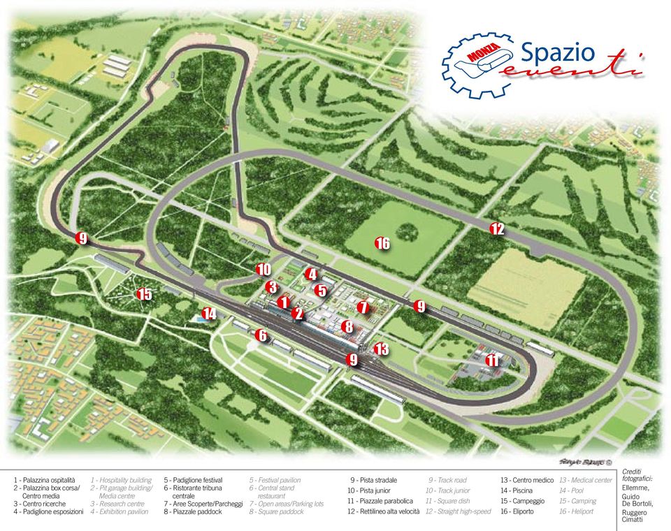 pavilion 6 - Central stand restaurant 7 - Open areas/parking lots 8 - Square paddock 19 - Pista stradale 10 - Pista junior 11 - Piazzale parabolica 12 - Rettilineo alta velocità 19 - Track road 10 -