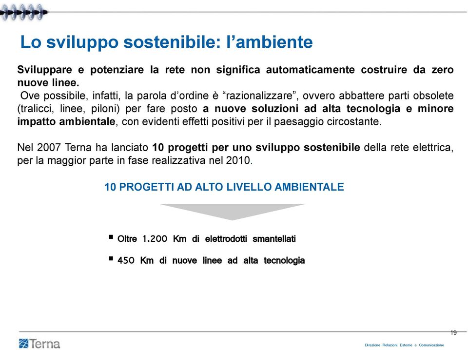 minore impatto ambientale, con evidenti effetti positivi per il paesaggio circostante.