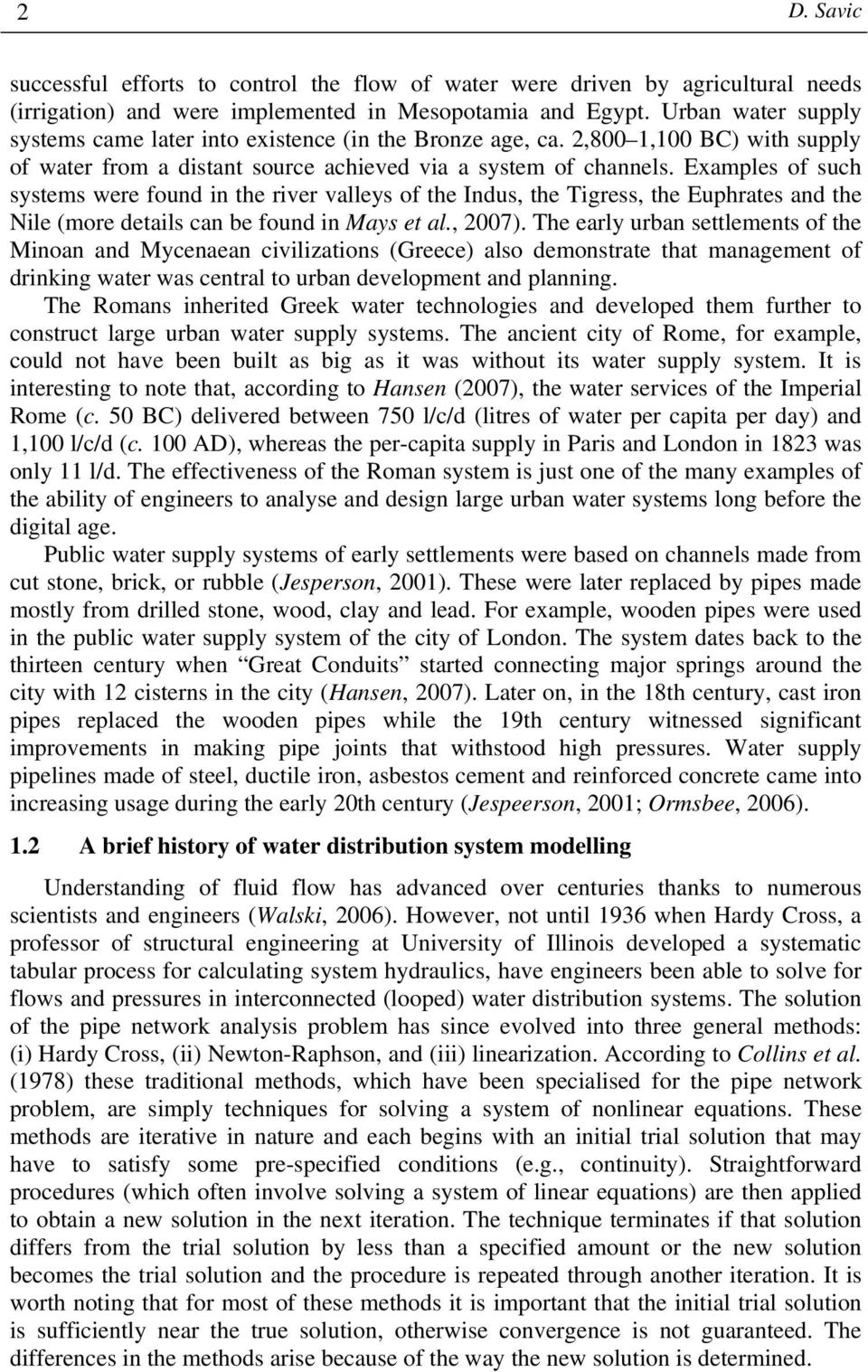 Examples of such systems were found in the river valleys of the Indus, the Tigress, the Euphrates and the Nile (more details can be found in Mays et al., 2007).