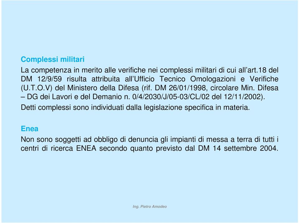 DM 26/01/1998, circolare Min. Difesa DG dei Lavori e del Demanio n. 0/4/2030/J/05-03/CL/02 del 12/11/2002).