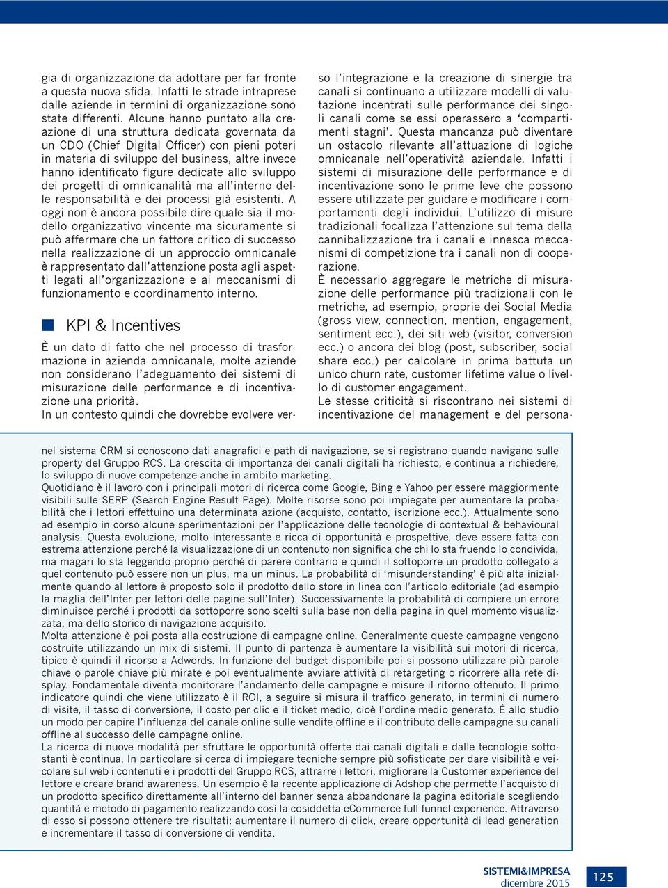 dedicate allo sviluppo dei progetti di omnicanalità ma all interno delle responsabilità e dei processi già esistenti.