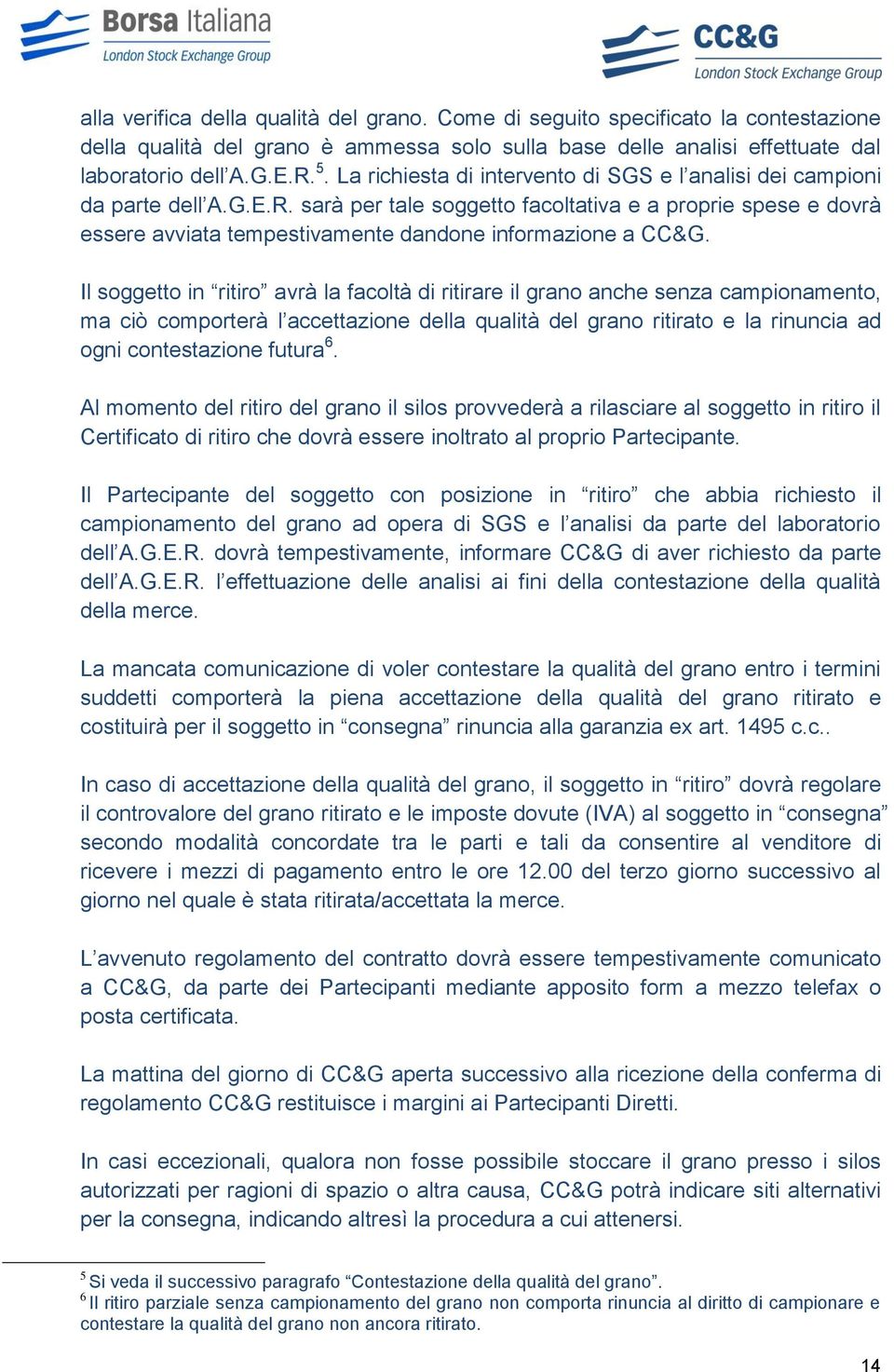 sarà per tale soggetto facoltativa e a proprie spese e dovrà essere avviata tempestivamente dandone informazione a CC&G.