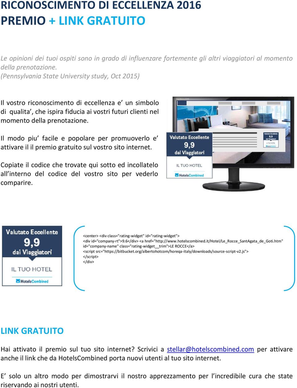 Il modo piu facile e popolare per promuoverlo e attivare il il premio gratuito sul vostro sito internet.