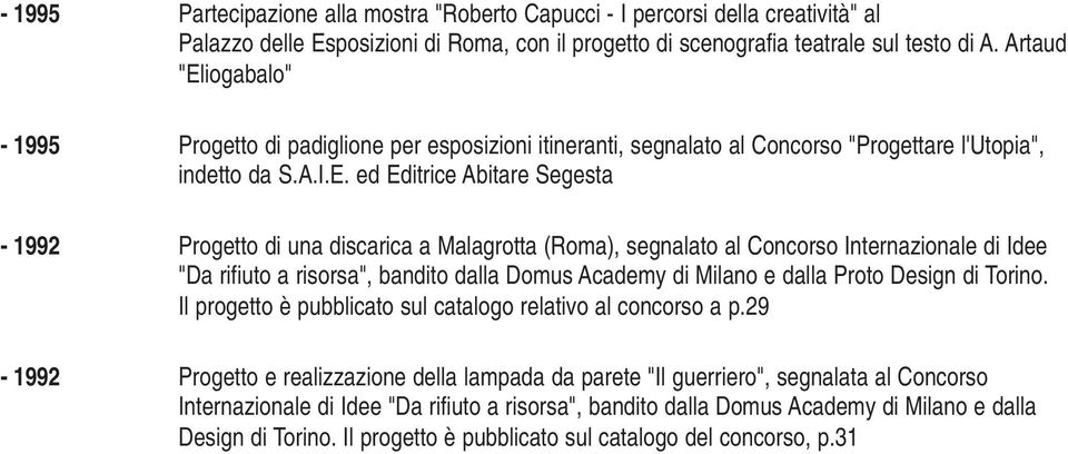 iogabalo" - 1995 Progetto di padiglione per esposizioni itineranti, segnalato al Concorso "Progettare l'utopia", indetto da S.A.I.E.