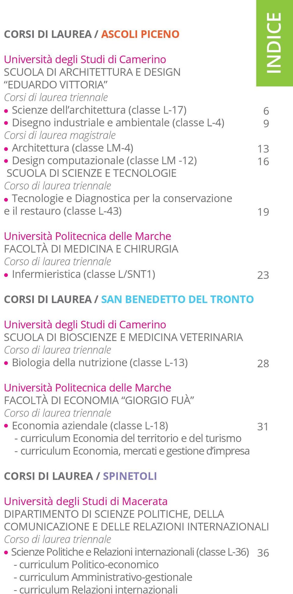 Diagnostica per la conservazione e il restauro (classe L-43) Università Politecnica delle Marche FACOLTÀ DI MEDICINA E CHIRURGIA Corso di laurea triennale Infermieristica (classe L/SNT1) indice 6 9