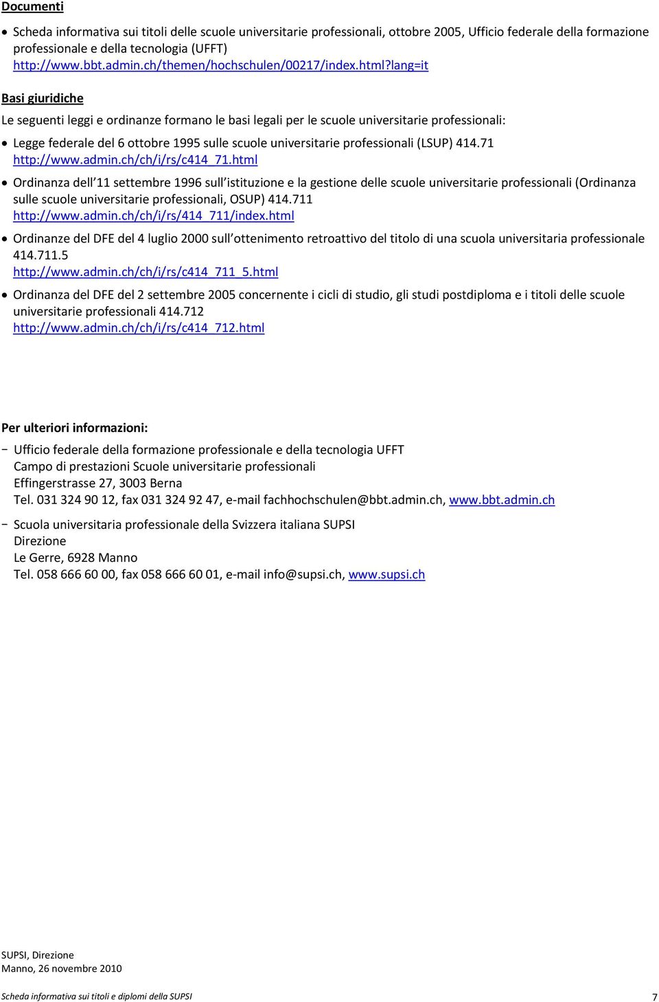 lang=it Basi giuridiche Le seguenti leggi e ordinanze formano le basi legali per le scuole universitarie professionali: Legge federale del 6 ottobre 1995 sulle scuole universitarie professionali