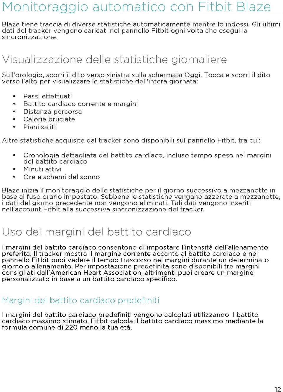 Visualizzazione delle statistiche giornaliere Sull'orologio, scorri il dito verso sinistra sulla schermata Oggi.