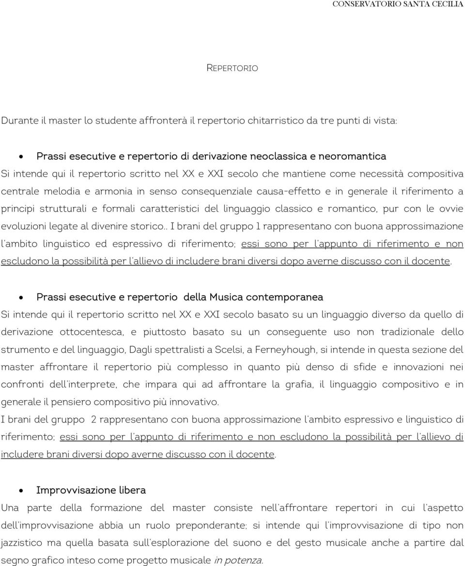 formali caratteristici del linguaggio classico e romantico, pur con le ovvie evoluzioni legate al divenire storico.