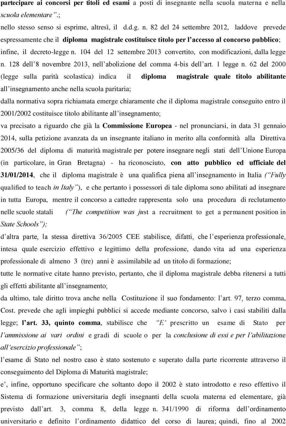 104 del 12 settembre 2013 convertito, con modificazioni, dalla legge n. 128 dell 8 novembre 2013, nell abolizione del comma 4-bis dell art. 1 legge n.