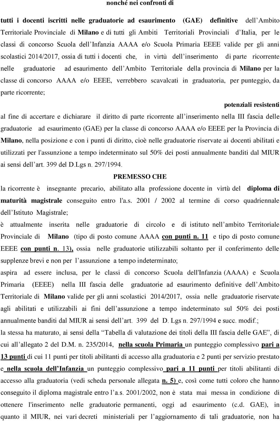 ricorrente nelle graduatorie ad esaurimento dell Ambito Territoriale della provincia di Milano per la classe di concorso AAAA e/o EEEE, verrebbero scavalcati in graduatoria, per punteggio, da parte