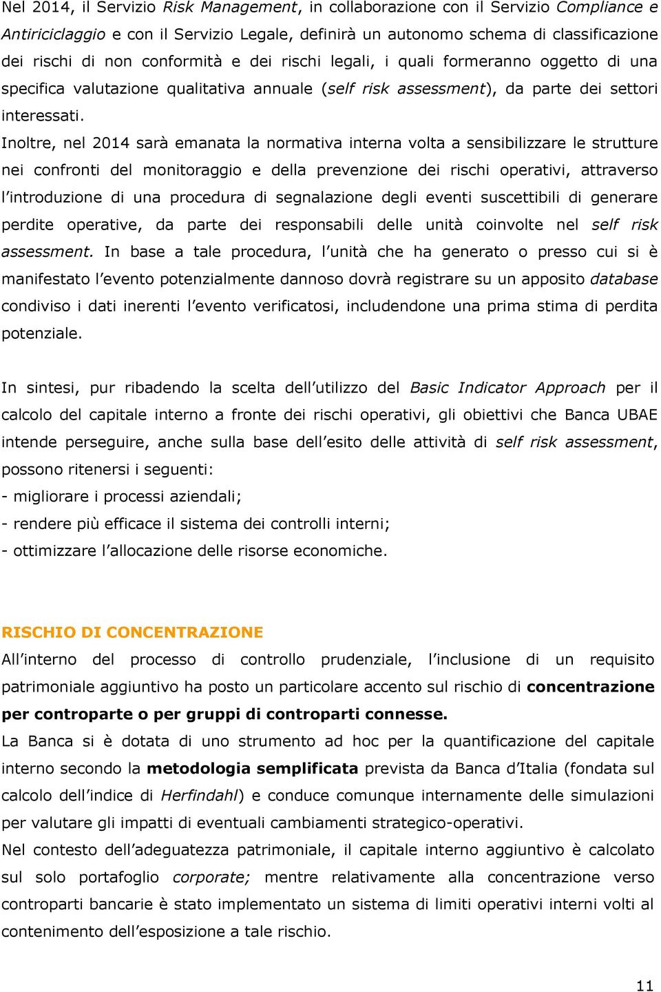 Inoltre, nel 2014 sarà emanata la normativa interna volta a sensibilizzare le strutture nei confronti del monitoraggio e della prevenzione dei rischi operativi, attraverso l introduzione di una