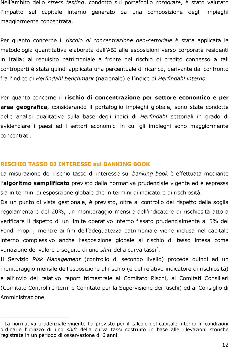 patrimoniale a fronte del rischio di credito connesso a tali controparti è stata quindi applicata una percentuale di ricarico, derivante dal confronto fra l indice di Herfindahl benchmark (nazionale)