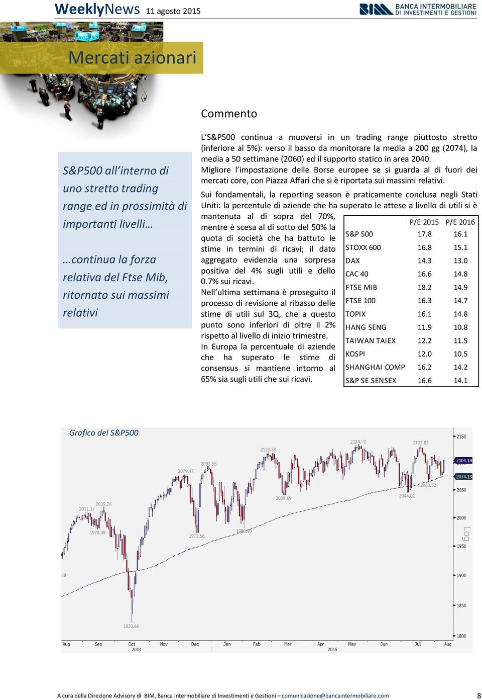 Migliore l impostazione delle Borse europee se si guarda al di fuori dei mercati core, con Piazza Affari che si è riportata sui massimi relativi.