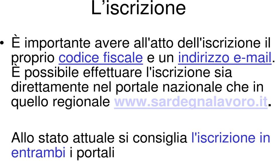 È possibile effettuare l'iscrizione sia direttamente nel portale