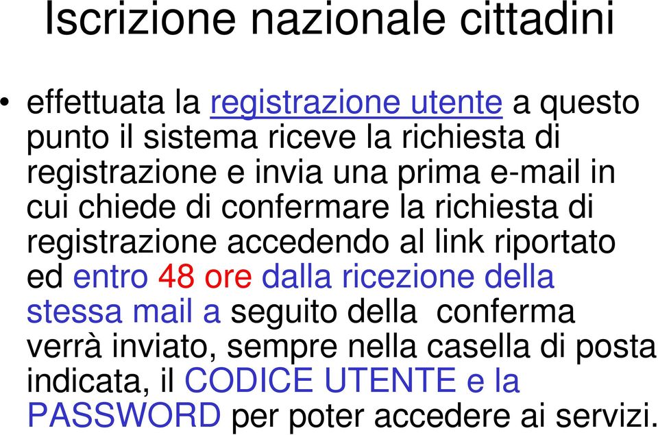 registrazione accedendo al link riportato ed entro 48 ore dalla ricezione della stessa mail a seguito della