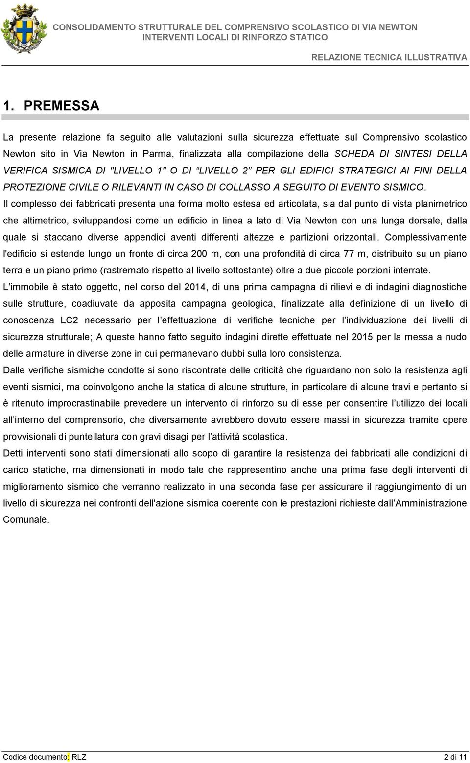 Il complesso dei fabbricati presenta una forma molto estesa ed articolata, sia dal punto di vista planimetrico che altimetrico, sviluppandosi come un edificio in linea a lato di Via Newton con una