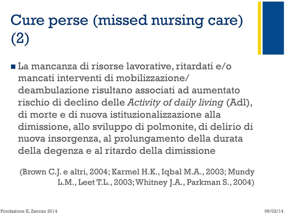 istituzionalizzazione alla dimissione, allo sviluppo di polmonite, di delirio di nuova insorgenza, al prolungamento della durata della