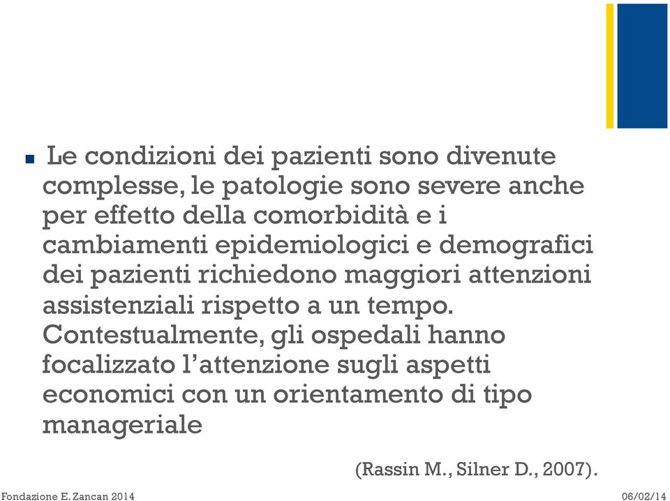 attenzioni assistenziali rispetto a un tempo.