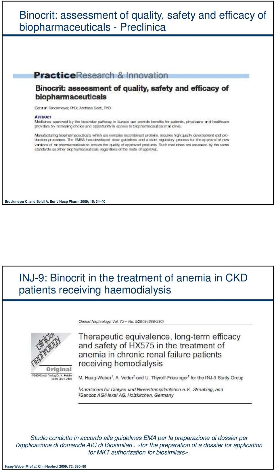 condotto in accordo alle guidelines EMA per la preparazione di dossier per l applicazione di domande AIC di Biosimilari.