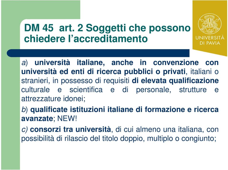 ricerca pubblici o privati, italiani o stranieri, in possesso di requisiti di elevata qualificazione culturale e scientifica