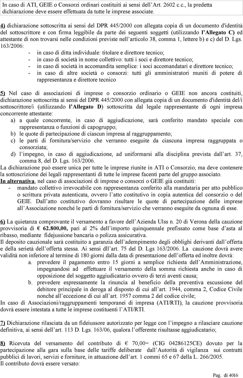 C) ed attestante di non trovarsi nelle condizioni previste nell articolo 38, comma 1, lettere b) e c) del D. Lgs.