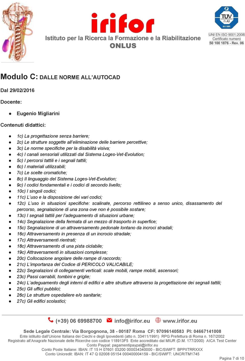 utilizzabili; 7c) Le scelte cromatiche; 8c) Il linguaggio del Sistema Loges Vet Evolution; 9c) I codici fondamentali e i codici di secondo livello; 10c) I singoli codici; 11c) L uso e la disposizione