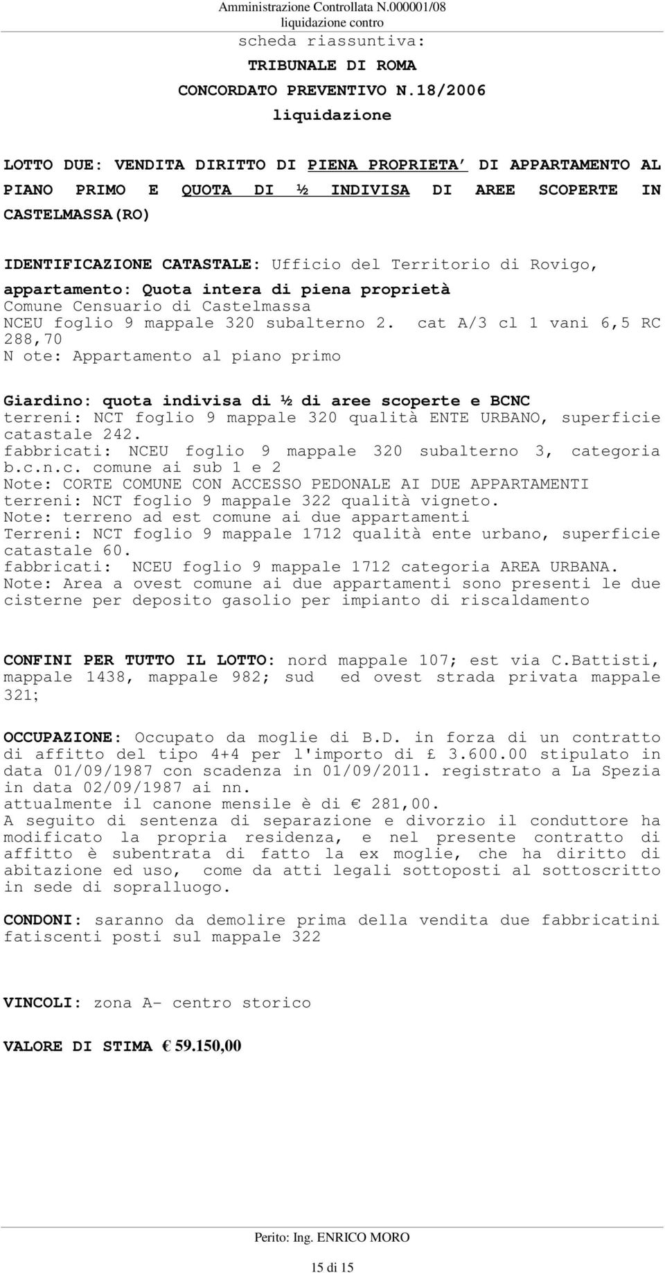 Territorio di Rovigo, appartamento: Quota intera di piena proprietà Comune Censuario di Castelmassa NCEU foglio 9 mappale 320 subalterno 2.
